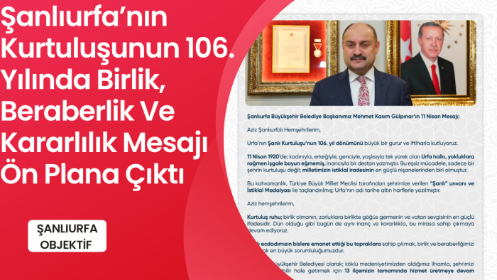 Şanlıurfa’nın Kurtuluşunun 106. Yılında Birlik, Beraberlik Ve Kararlılık Mesajı Ön Plana Çıktı